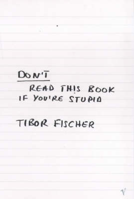 Don't Read This Book If You're Stupid by Tibor Fischer